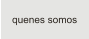 quenes somos